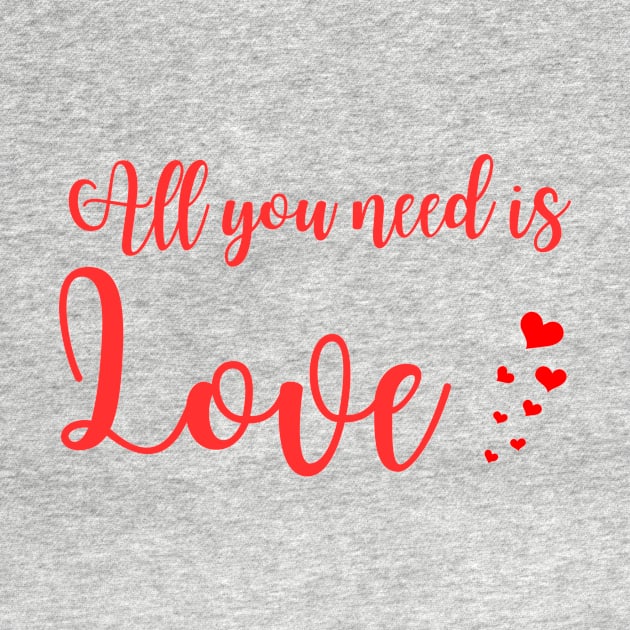 All you need is love - Valentines day - love by T-SHIRT-2020